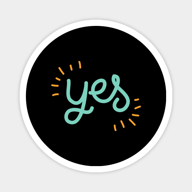 Yes Say Yes Be Positive Be Affirmative Don't Say No Magnet by nathalieaynie